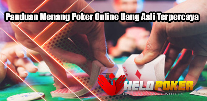 Panduan Menang Poker Online Uang Asli Terpercaya